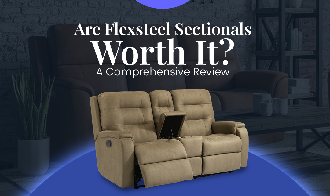 Are Flexsteel Sectionals Worth It