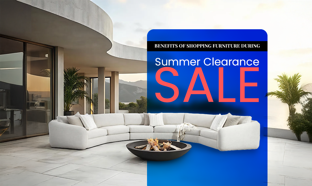 Benefits Of Shopping Furniture During Summer Clearance Sale In US