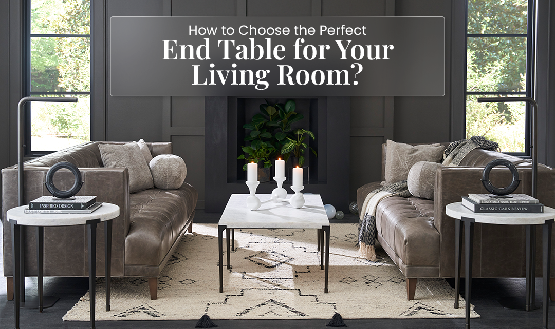 How to Choose the Perfect End Table for Your Living Room