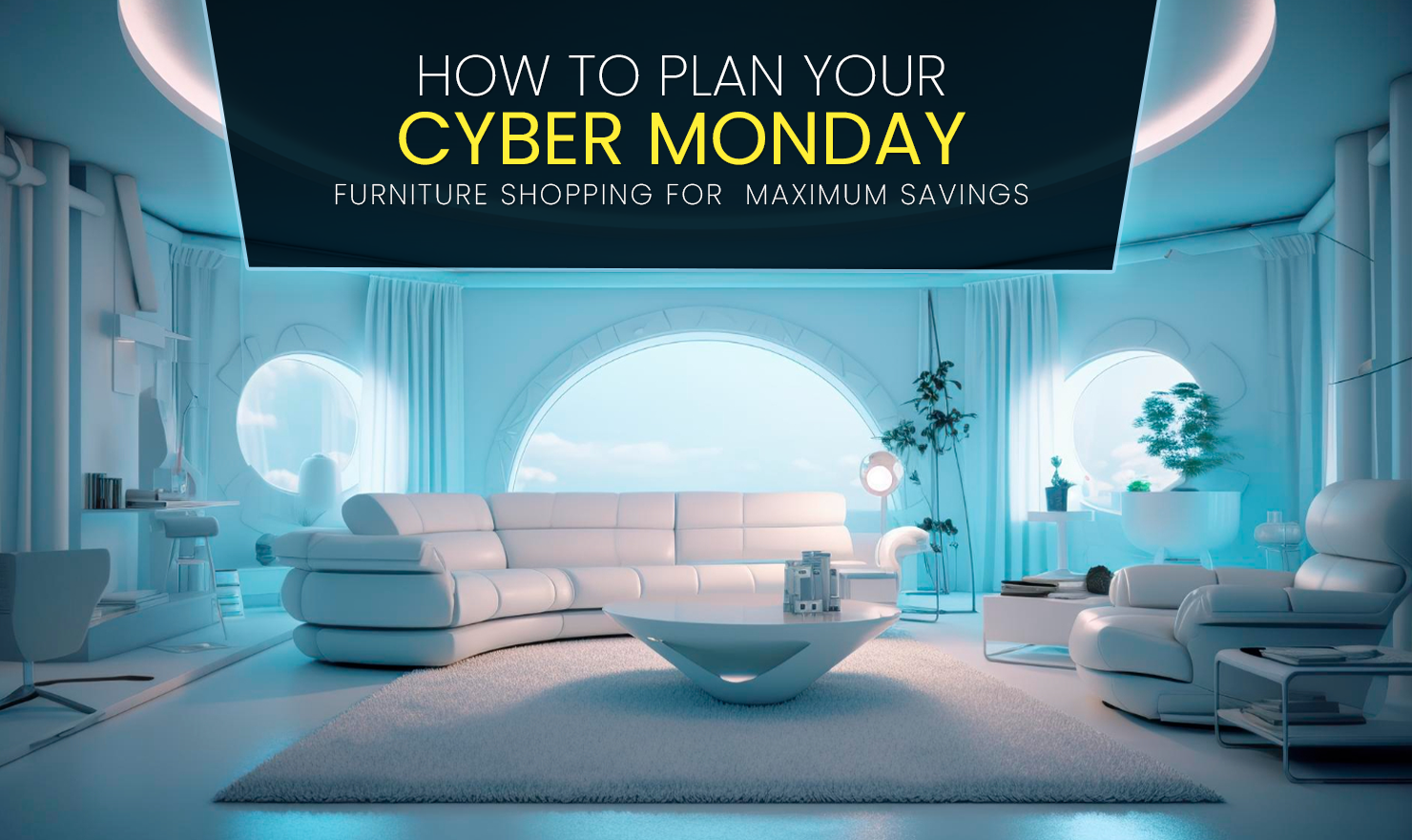 How to Plan Your Cyber Monday Furniture Shopping for Maximum Savings