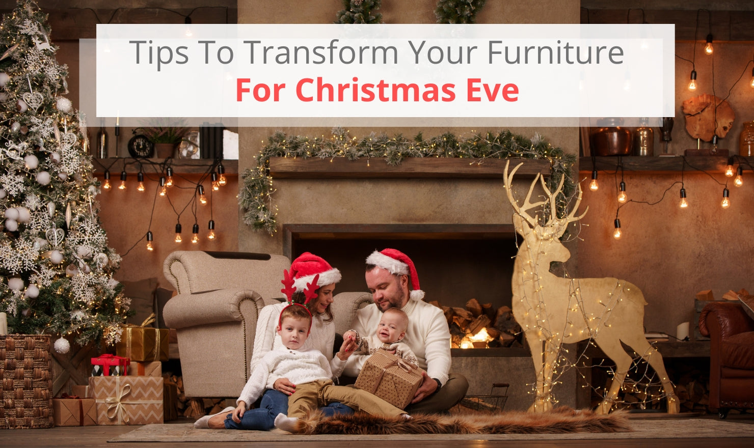 Tips To Transform Your Furniture For Christmas Eve JenniferFurniture