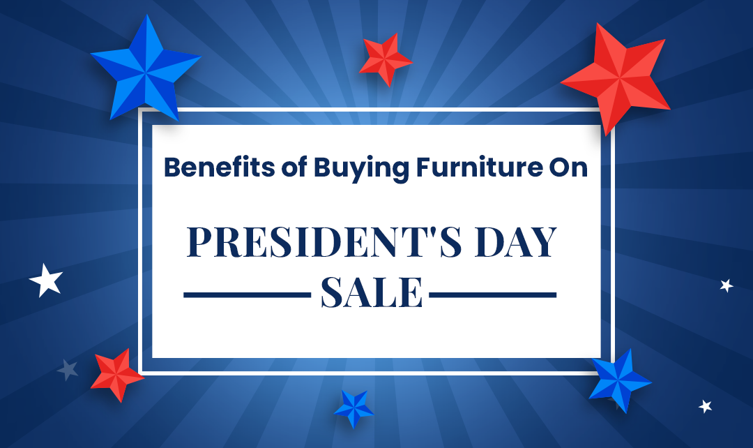 Benefits of buying furniture on President's Day Sale 2026