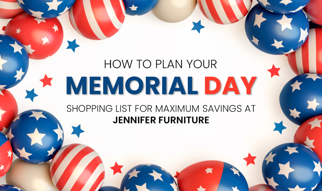 How to Plan Your Memorial Day Shopping List for Maximum Savings at Jennifer Furniture
