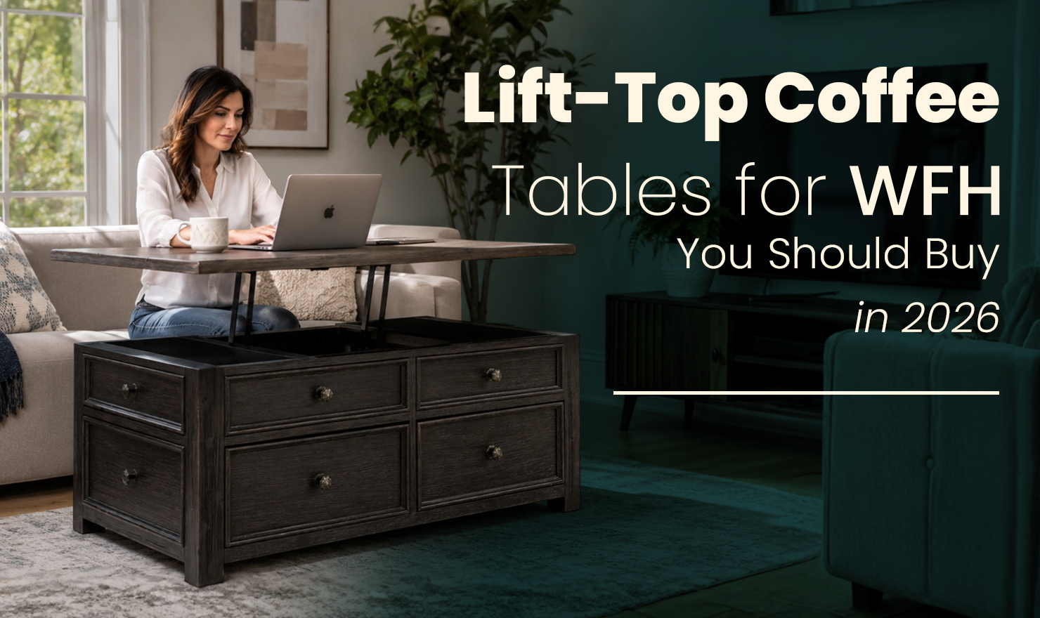 Lift-Top Coffee Tables for WFH You Should Buy in 2026