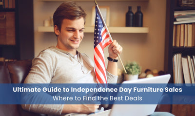 Ultimate Guide To Independence Day Furniture Sales - Where To Find The Best Deals